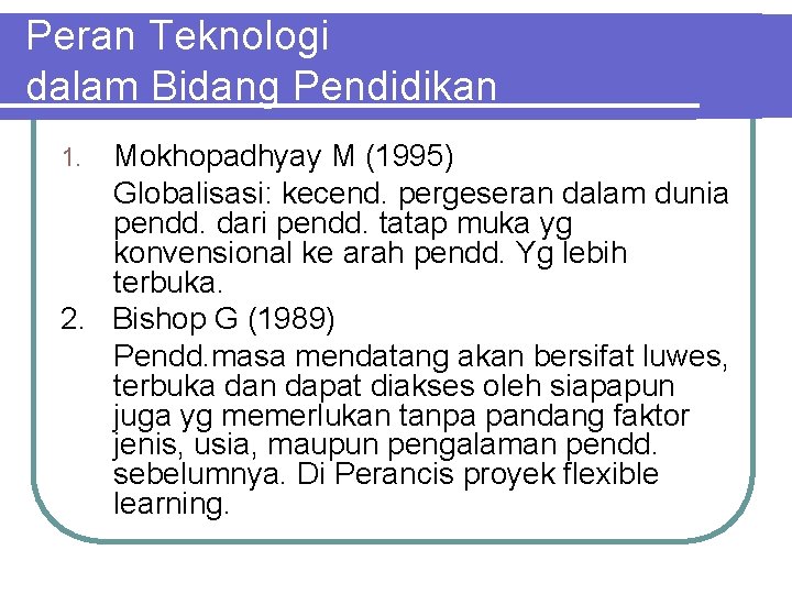 Peran Teknologi dalam Bidang Pendidikan Mokhopadhyay M (1995) Globalisasi: kecend. pergeseran dalam dunia pendd.