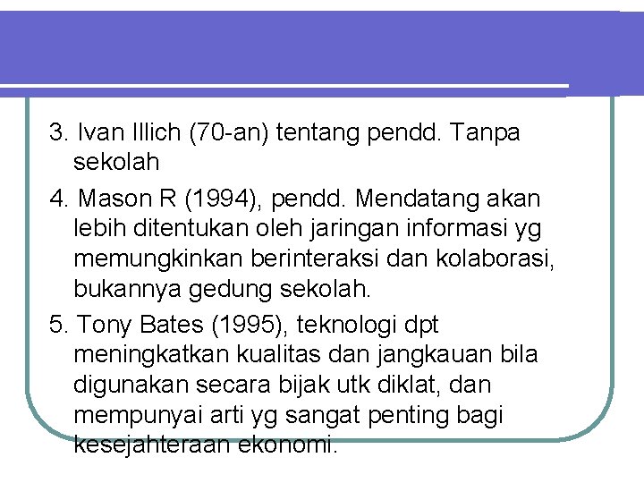 3. Ivan Illich (70 -an) tentang pendd. Tanpa sekolah 4. Mason R (1994), pendd.