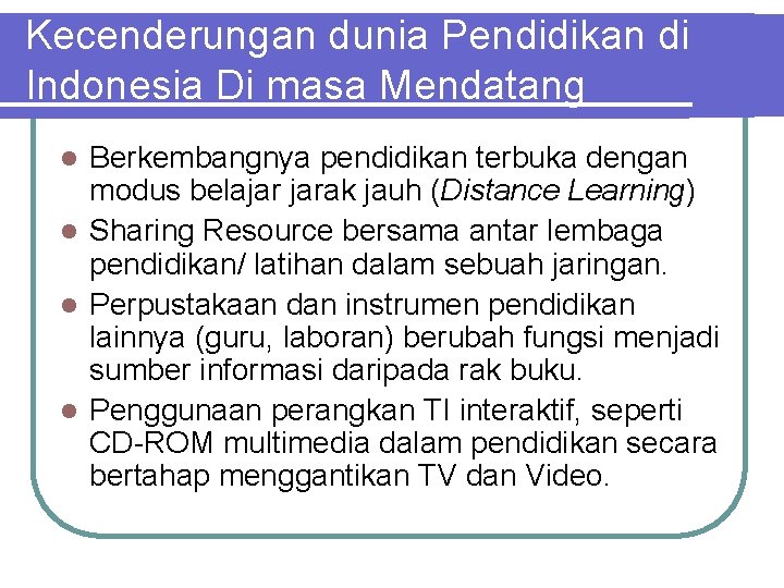 Kecenderungan dunia Pendidikan di Indonesia Di masa Mendatang Berkembangnya pendidikan terbuka dengan modus belajar