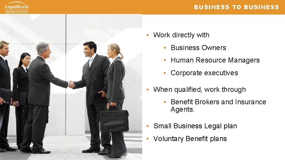 BUSINESS TO BUSINESS • Work directly with • Business Owners • Human Resource Managers
