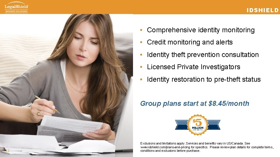 IDSHIELD • Comprehensive identity monitoring • Credit monitoring and alerts • Identity theft prevention