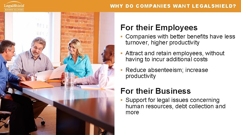 WHY DO COMPANIES WANT LEGALSHIELD? For their Employees • Companies with better benefits have
