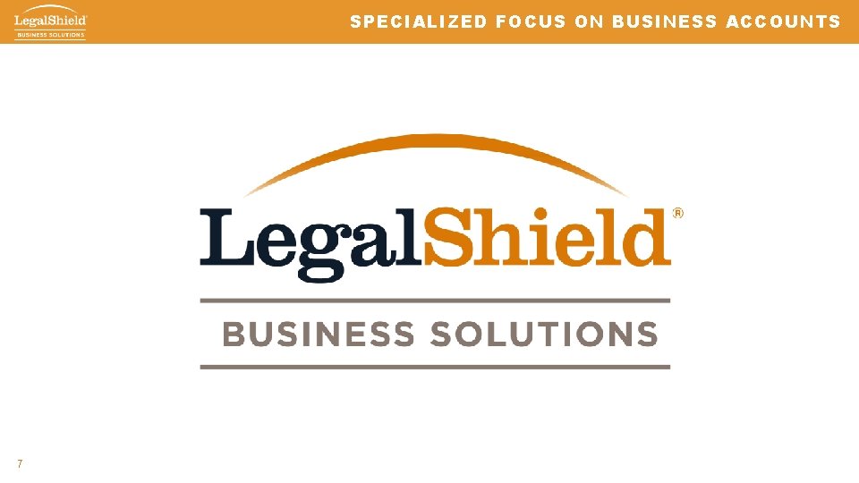 SPECIALIZED FOCUS ON BUSINESS ACCOUNTS 7 