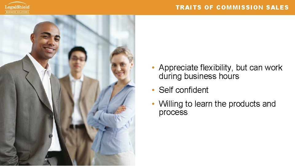 TRAITS OF COMMISSION SALES • Appreciate flexibility, but can work during business hours •