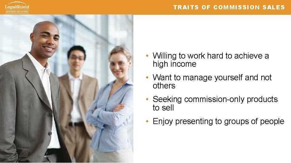 TRAITS OF COMMISSION SALES • Willing to work hard to achieve a high income