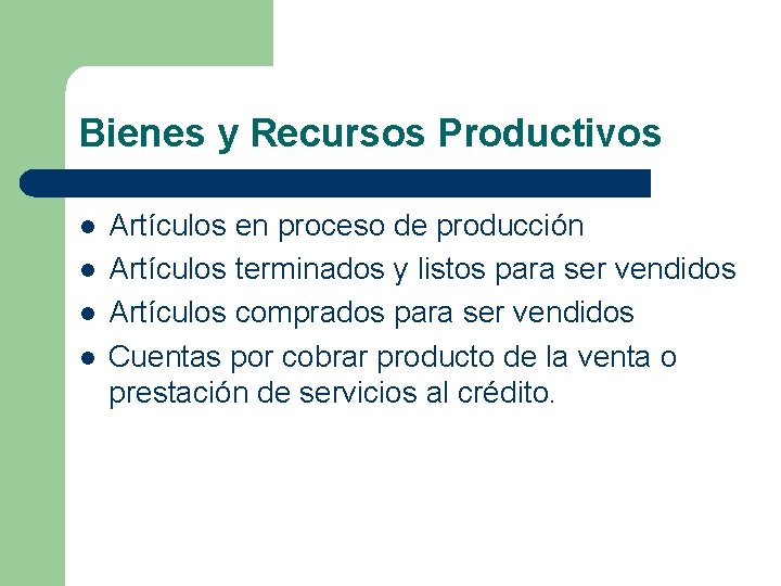 Bienes y Recursos Productivos l l Artículos en proceso de producción Artículos terminados y