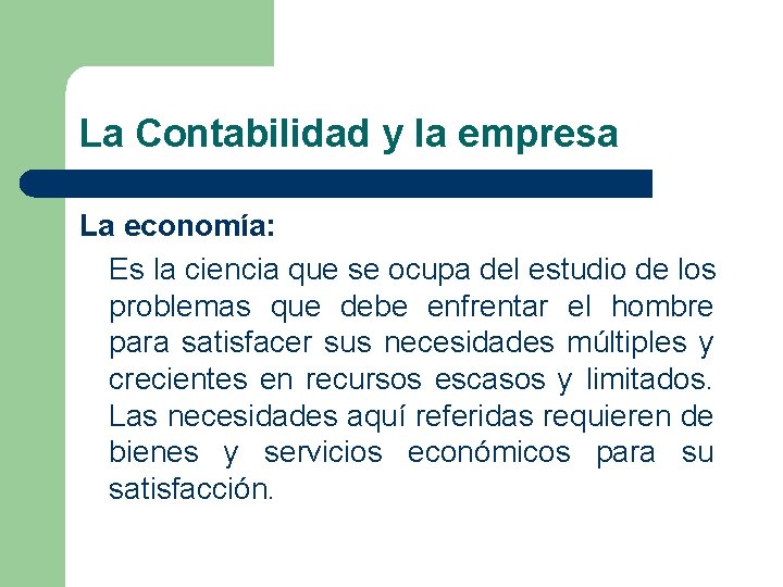 La Contabilidad y la empresa La economía: Es la ciencia que se ocupa del