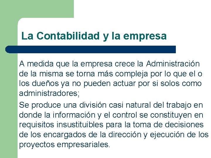 La Contabilidad y la empresa A medida que la empresa crece la Administración de