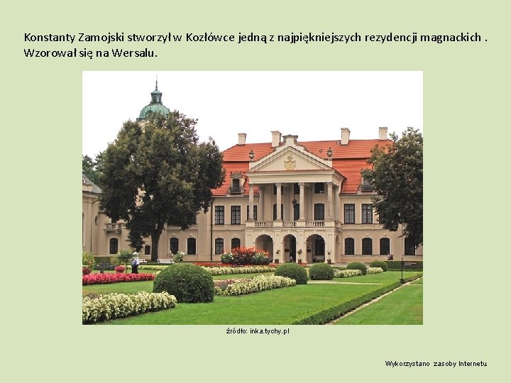 Konstanty Zamojski stworzył w Kozłówce jedną z najpiękniejszych rezydencji magnackich. Wzorował się na Wersalu.