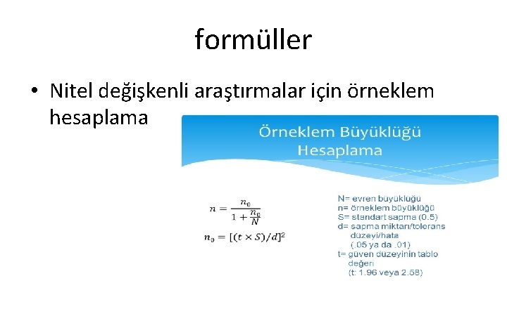 formüller • Nitel değişkenli araştırmalar için örneklem hesaplama 