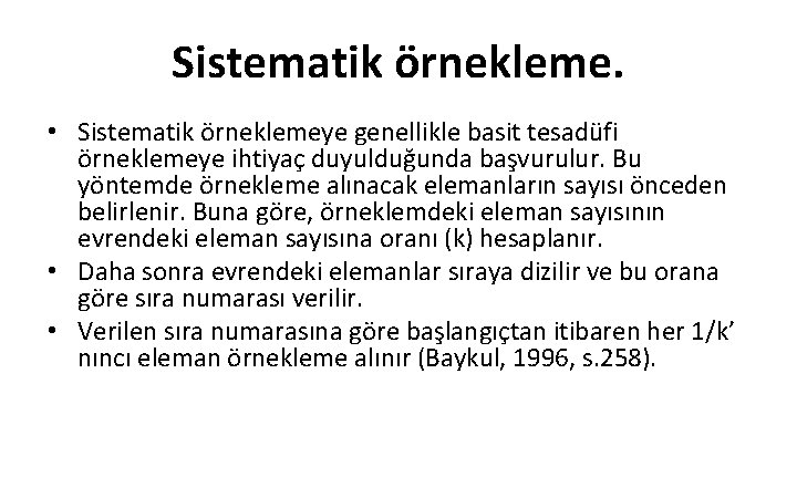 Sistematik örnekleme. • Sistematik örneklemeye genellikle basit tesadüfi örneklemeye ihtiyaç duyulduğunda başvurulur. Bu yöntemde