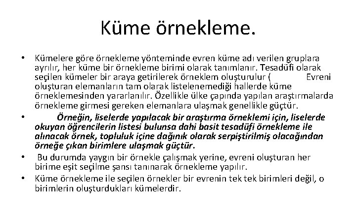 Küme örnekleme. • Kümelere göre örnekleme yönteminde evren küme adı verilen gruplara ayrılır, her