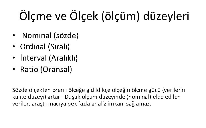 Ölçme ve Ölçek (ölçüm) düzeyleri • • Nominal (sözde) Ordinal (Sıralı) İnterval (Aralıklı) Ratio