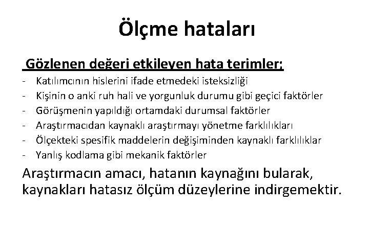 Ölçme hataları Gözlenen değeri etkileyen hata terimler; - Katılımcının hislerini ifade etmedeki isteksizliği Kişinin