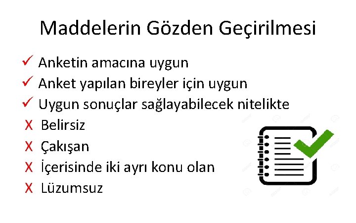 Maddelerin Gözden Geçirilmesi ü Anketin amacına uygun ü Anket yapılan bireyler için uygun ü