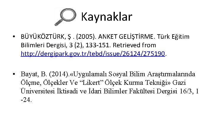 Kaynaklar • BÜYÜKÖZTÜRK, Ş. (2005). ANKET GELİŞTİRME. Türk Eğitim Bilimleri Dergisi, 3 (2), 133