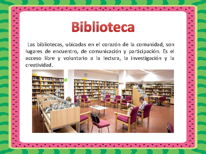 Biblioteca Las bibliotecas, ubicadas en el corazón de la comunidad, son lugares de encuentro,