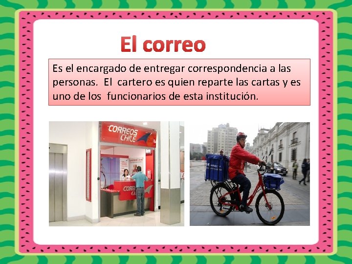 El correo Es el encargado de entregar correspondencia a las personas. El cartero es