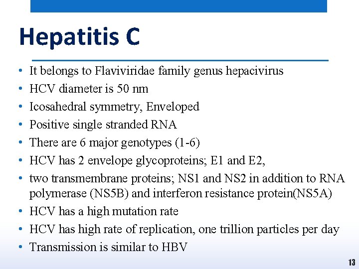Hepatitis C • • It belongs to Flaviviridae family genus hepacivirus HCV diameter is