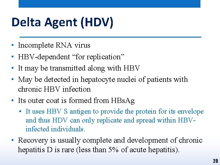 Delta Agent (HDV) • • Incomplete RNA virus HBV-dependent “for replication” It may be
