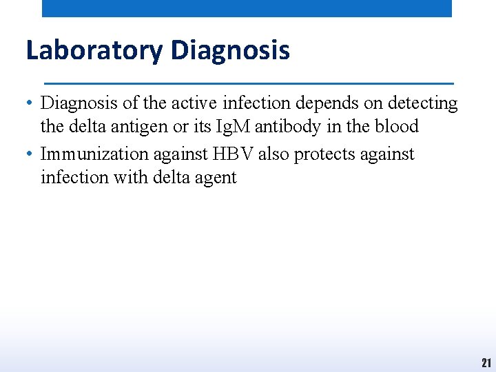 Laboratory Diagnosis • Diagnosis of the active infection depends on detecting the delta antigen