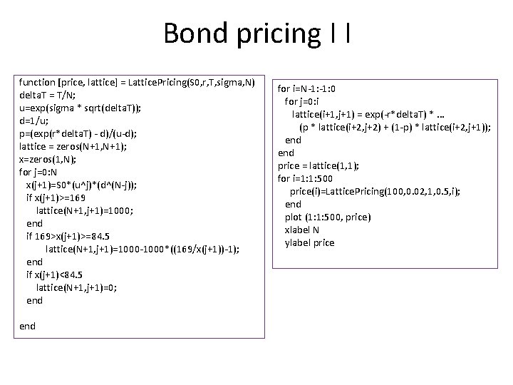 Bond pricing Ι Ι function [price, lattice] = Lattice. Pricing(S 0, r, T, sigma,