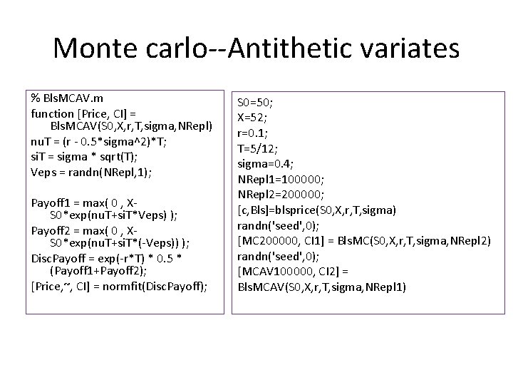 Monte carlo--Antithetic variates % Bls. MCAV. m function [Price, CI] = Bls. MCAV(S 0,