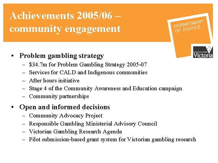 Achievements 2005/06 – community engagement • Problem gambling strategy – – – $34. 7