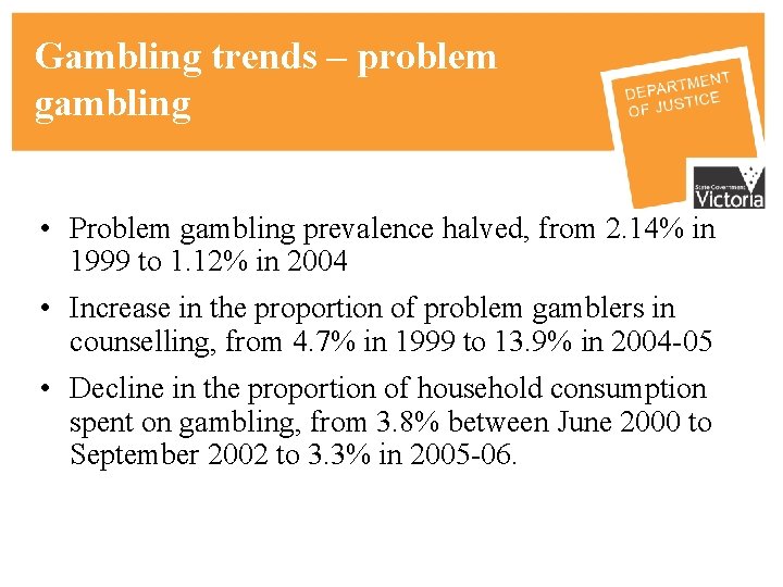 Gambling trends – problem gambling • Problem gambling prevalence halved, from 2. 14% in