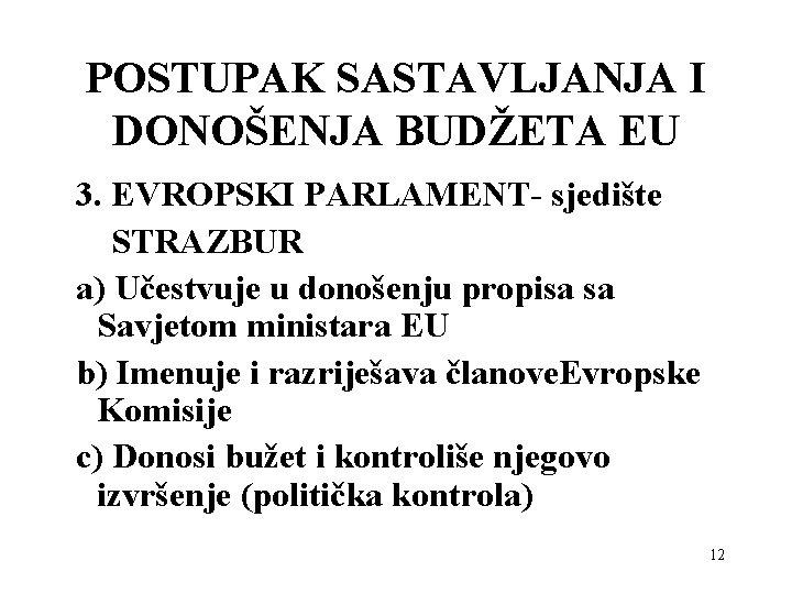 POSTUPAK SASTAVLJANJA I DONOŠENJA BUDŽETA EU 3. EVROPSKI PARLAMENT- sjedište STRAZBUR a) Učestvuje u