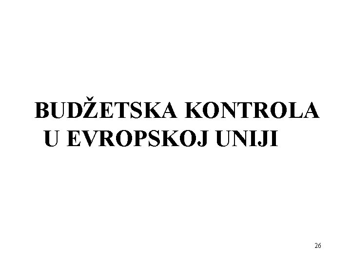 BUDŽETSKA KONTROLA U EVROPSKOJ UNIJI 26 