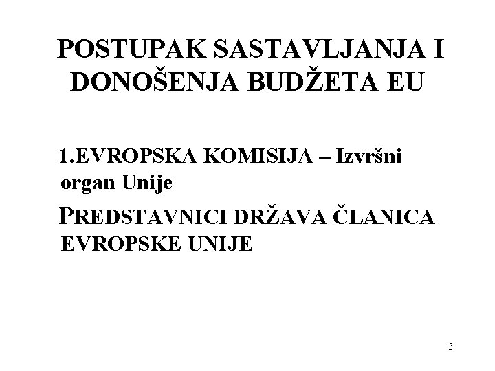 POSTUPAK SASTAVLJANJA I DONOŠENJA BUDŽETA EU 1. EVROPSKA KOMISIJA – Izvršni organ Unije PREDSTAVNICI