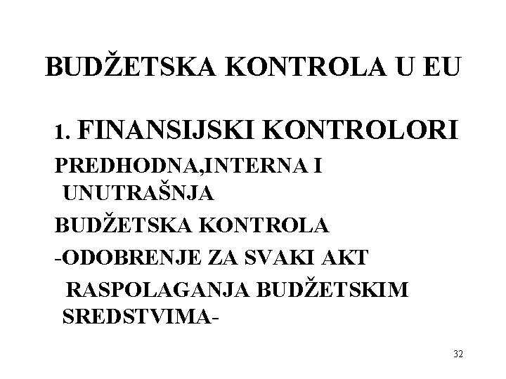 BUDŽETSKA KONTROLA U EU 1. FINANSIJSKI KONTROLORI PREDHODNA, INTERNA I UNUTRAŠNJA BUDŽETSKA KONTROLA -ODOBRENJE