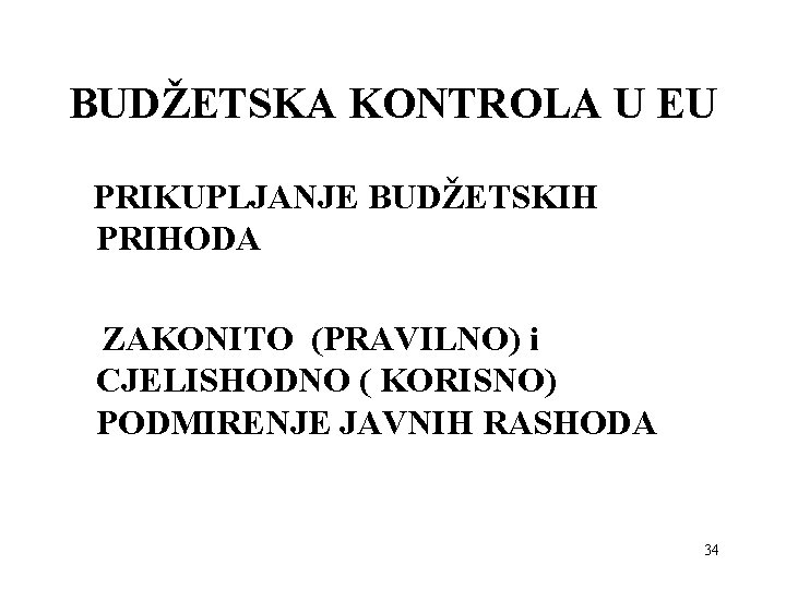 BUDŽETSKA KONTROLA U EU PRIKUPLJANJE BUDŽETSKIH PRIHODA ZAKONITO (PRAVILNO) i CJELISHODNO ( KORISNO) PODMIRENJE