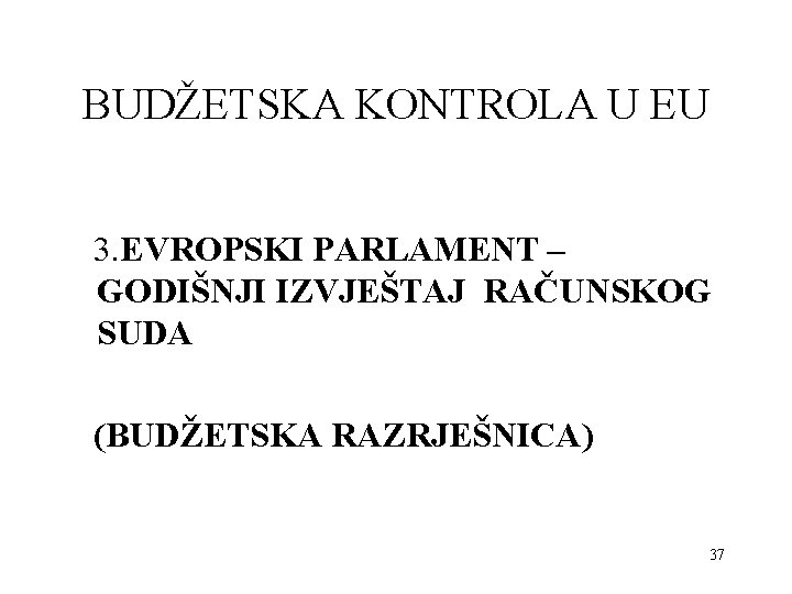 BUDŽETSKA KONTROLA U EU 3. EVROPSKI PARLAMENT – GODIŠNJI IZVJEŠTAJ RAČUNSKOG SUDA (BUDŽETSKA RAZRJEŠNICA)