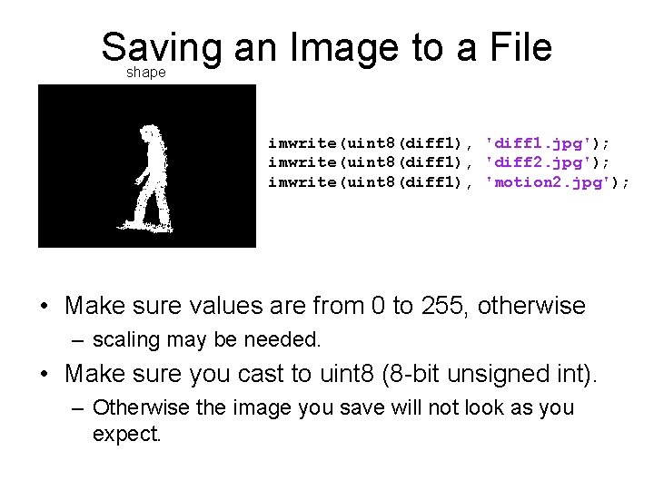 Saving an Image to a File shape imwrite(uint 8(diff 1), 'diff 1. jpg'); imwrite(uint