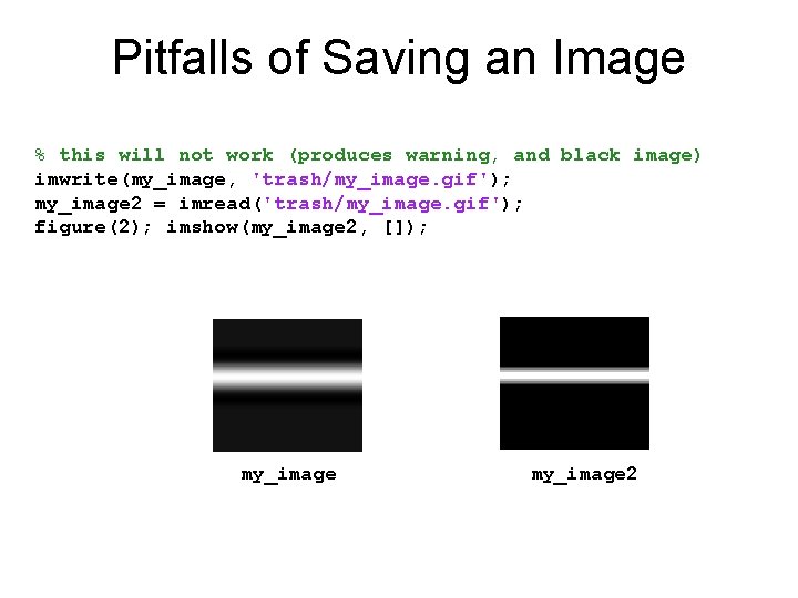 Pitfalls of Saving an Image % this will not work (produces warning, and black