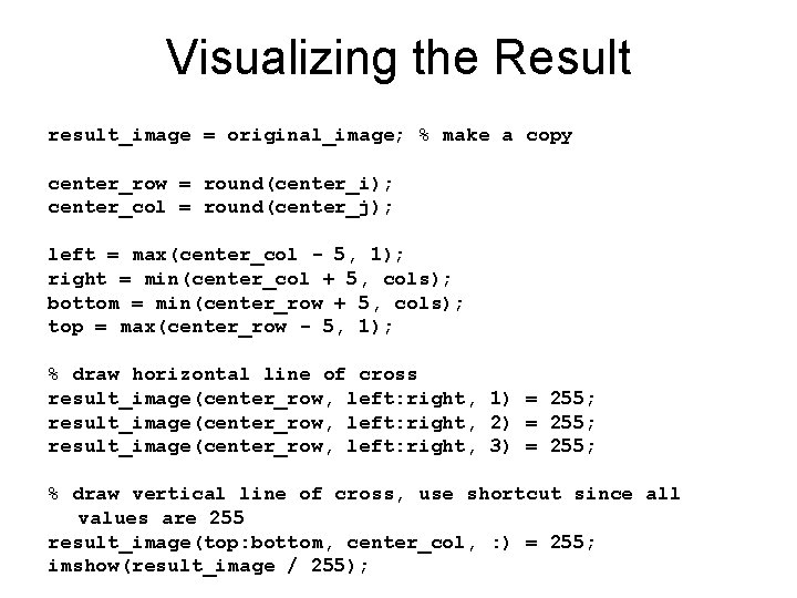 Visualizing the Result result_image = original_image; % make a copy center_row = round(center_i); center_col