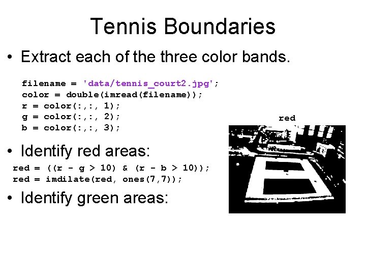 Tennis Boundaries • Extract each of the three color bands. filename = 'data/tennis_court 2.