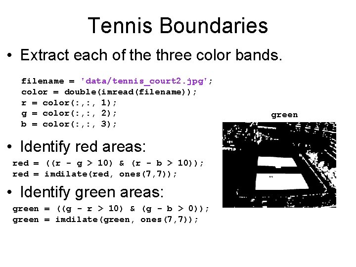 Tennis Boundaries • Extract each of the three color bands. filename = 'data/tennis_court 2.