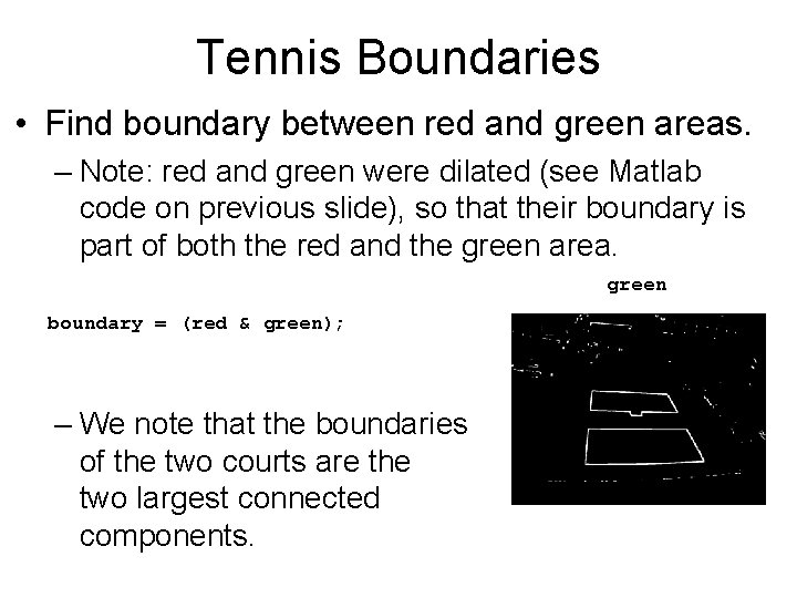 Tennis Boundaries • Find boundary between red and green areas. – Note: red and
