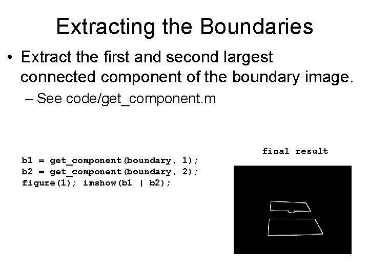 Extracting the Boundaries • Extract the first and second largest connected component of the