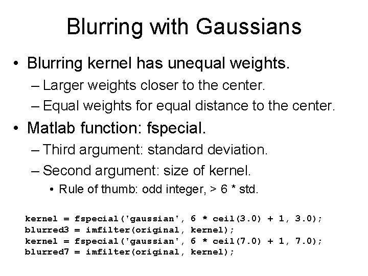 Blurring with Gaussians • Blurring kernel has unequal weights. – Larger weights closer to
