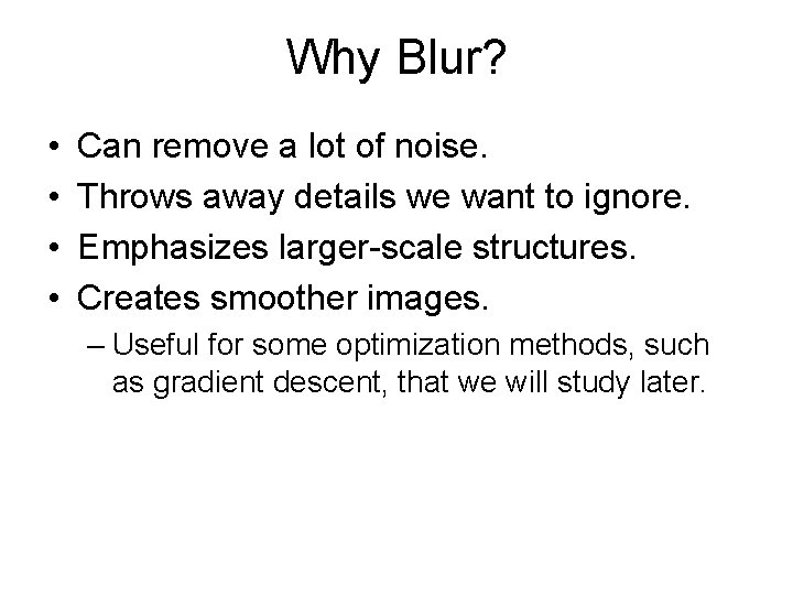 Why Blur? • • Can remove a lot of noise. Throws away details we