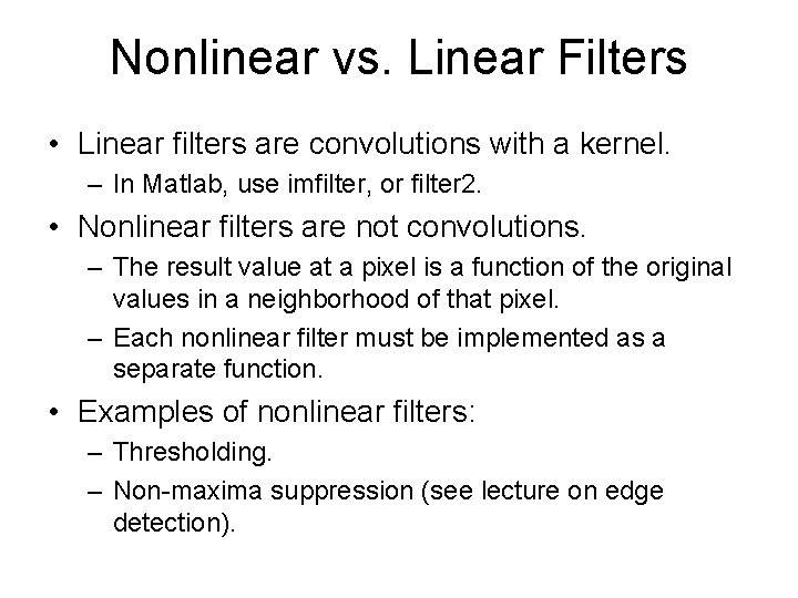 Nonlinear vs. Linear Filters • Linear filters are convolutions with a kernel. – In
