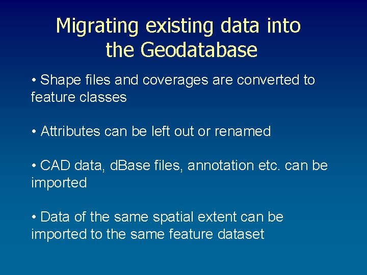 Migrating existing data into the Geodatabase • Shape files and coverages are converted to Migrating existing data into the Geodatabase • Shape files and coverages are converted to