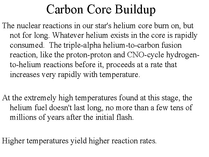 Carbon Core Buildup The nuclear reactions in our star's helium core burn on, but