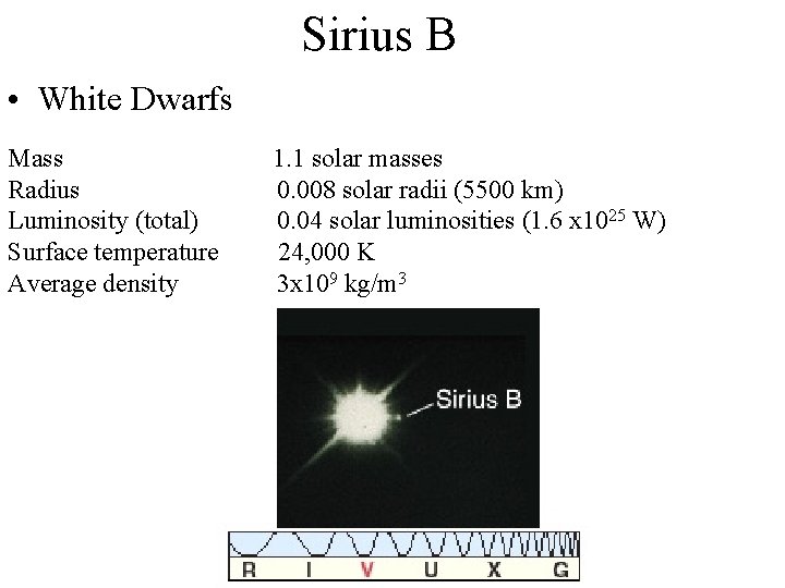 Sirius B • White Dwarfs Mass Radius Luminosity (total) Surface temperature Average density 1.
