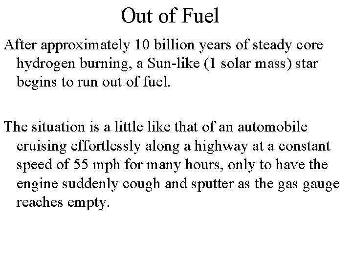 Out of Fuel After approximately 10 billion years of steady core hydrogen burning, a
