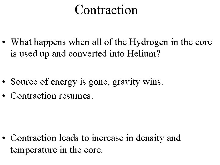 Contraction • What happens when all of the Hydrogen in the core is used